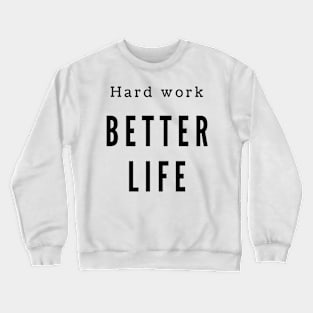 Hard work better life Crewneck Sweatshirt